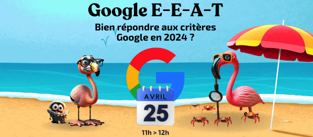Webinar 🎥 Google E-E-A-T : Bien répondre aux critères Google en 2024 ?